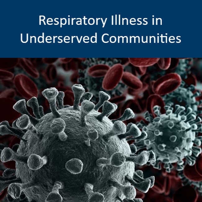 Click to go to Respiratory Illness in Underserved Communities page, with a picture of COVID-19 viruses