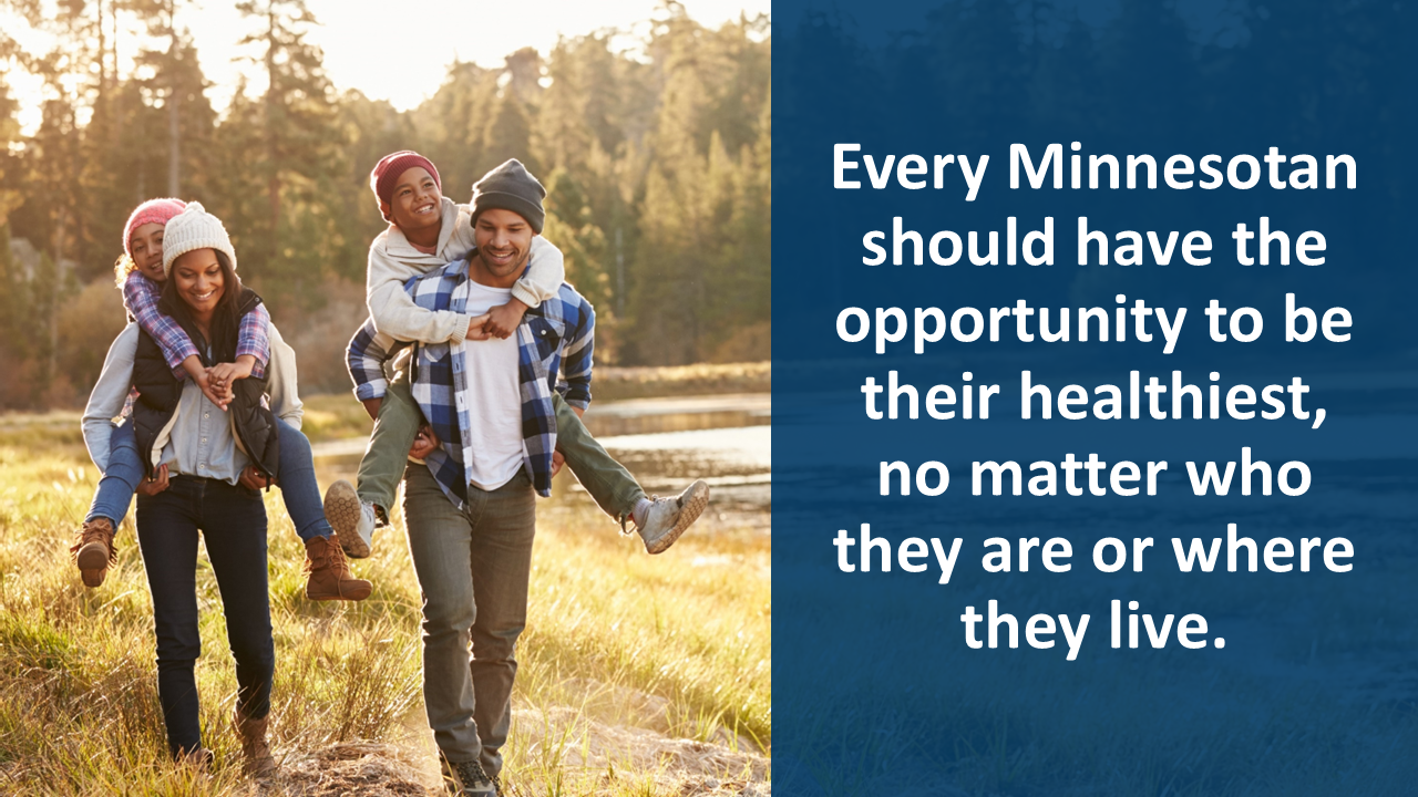 Everyone in Minnesota should have the opportunity to be their healthiest, no matter who they are or where they live.